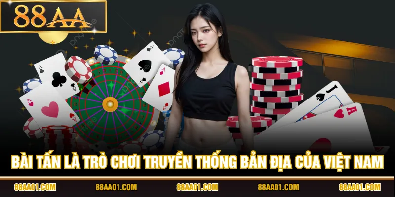 Bài Tấn là trò chơi truyền thống bản địa của Việt Nam