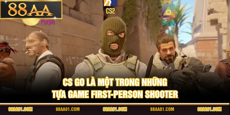 CS GO là một trong những tựa game First-Person Shooter