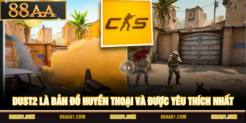 Dust2 là bản đồ huyền thoại và được yêu thích nhất