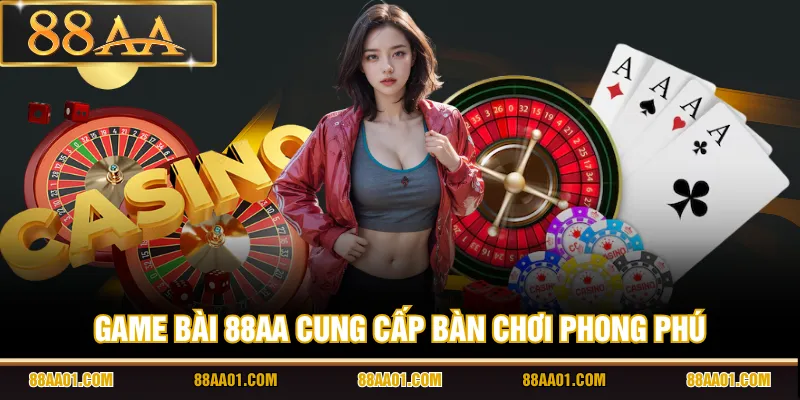 Game bài 88AA cung cấp bàn chơi phong phú