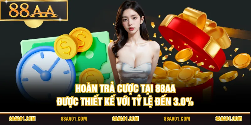Hoàn trả cược tại 88AA được thiết kế với tỷ lệ đến 3.0%