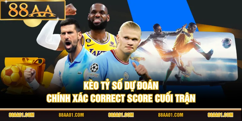 Kèo tỷ số dự đoán chính xác Correct Score cuối trận