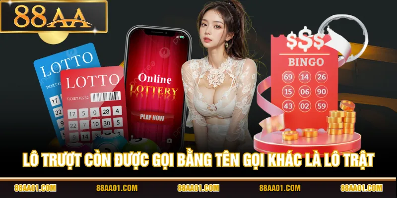 Lô trượt còn được gọi bằng tên gọi khác là lô trật