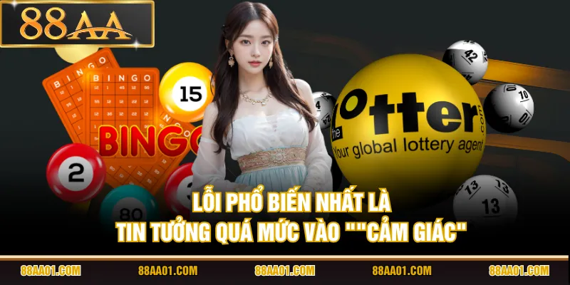 Lỗi phổ biến nhất là tin tưởng quá mức vào "cảm giác"