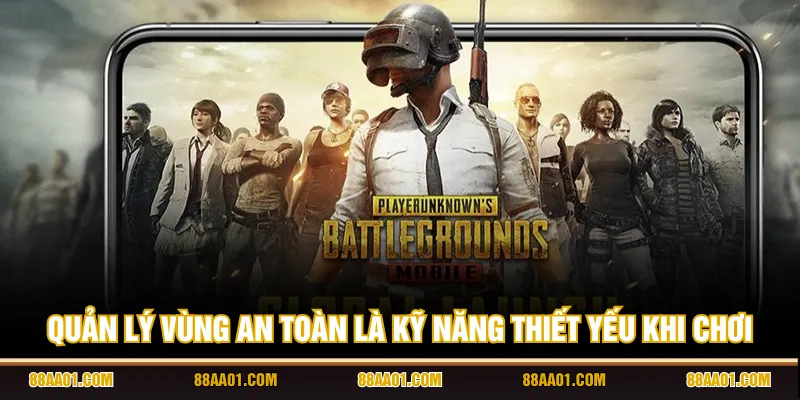 Quản lý vùng an toàn là kỹ năng thiết yếu khi chơi