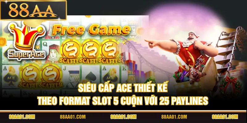 Siêu Cấp Ace thiết kế theo format slot 5 cuộn với 25 paylines