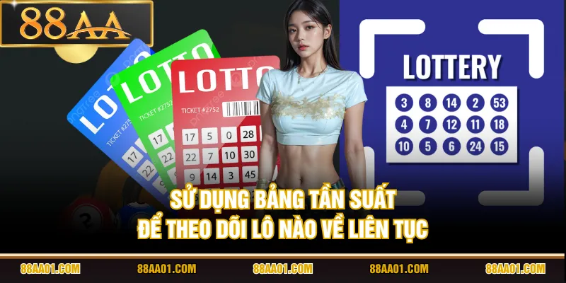 Sử dụng bảng tần suất để theo dõi lô nào về liên tục