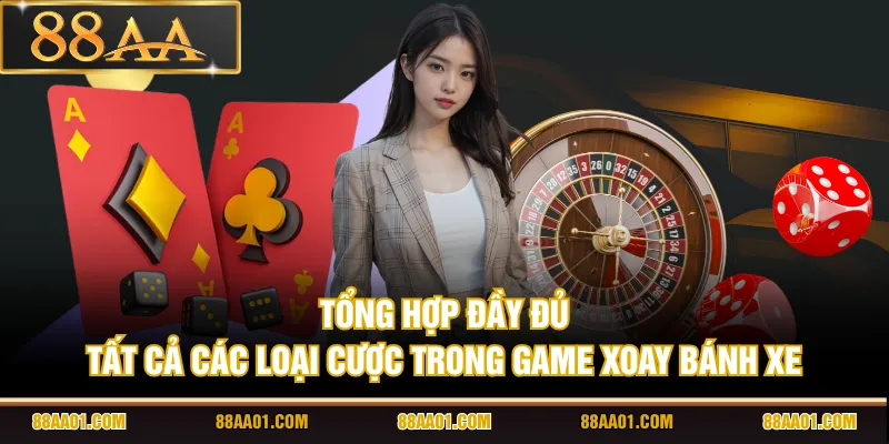 Tổng hợp đầy đủ tất cả các loại cược trong game xoay bánh xe