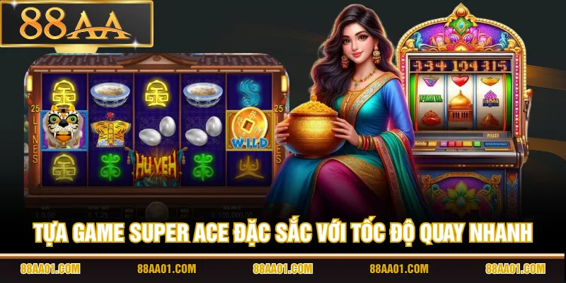 Tựa game Super Ace đặc sắc với tốc độ quay nhanh
