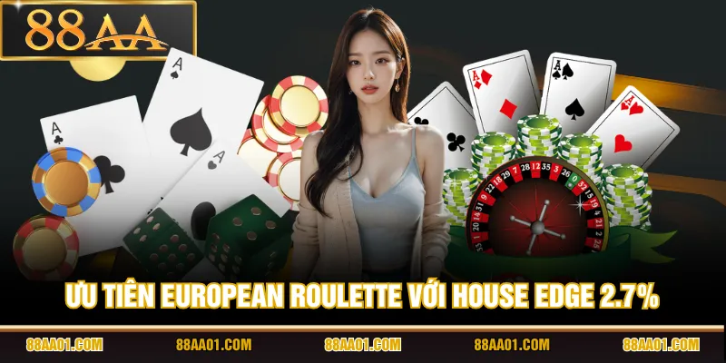 Ưu tiên European Roulette với house edge 2.7%