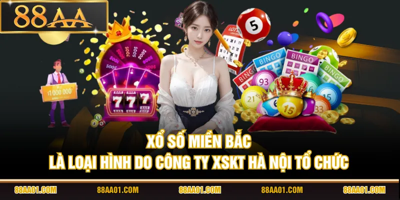 Xổ số miền Bắc là loại hình do Công ty XSKT Hà Nội tổ chức